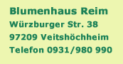 Blumenhaus Reim WÃ¼rzburger Str. 38 97209 VeitshÃ¶rcheim Telefon 0931/980990